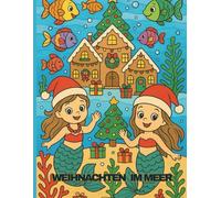 Weihnachts-Malbuch für Kinder - Meerjungfrauen | Unterwasser-Weihnachten Ausmalbuch | Süße Meerjungfrauen, Tiere & Weihnachtsmotive | ... Meerjungfrauen, Seetieren, Muschel-Backstuben