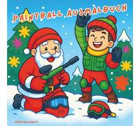 Weihnachts-Paintball-Malbuch für Kinder und Erwachsene: 35 lustige Motive zum Ausmalen - die witzige Geschenkidee für Paintballer und Fans: Freche ... Ausmalspaß zu Weihnachten und Advent