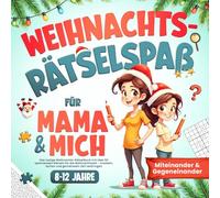Weihnachts-Rätselspaß für Mama & mich: Miteinander & Gegeneinander - Das lustige Weihnachts-Rätselbuch für Kinder von 8-12 Jahren - Knobeln, lachen und gemeinsam Zeit verbringen