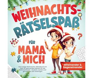 Weihnachts Rätselspaß für Mama & mich - Miteinander & Gegeneinander: Das lustige Weihnachts Rätselbuch für Kinder von 8-12 Jahren - Knobeln, lachen und gemeinsam Zeit verbringen