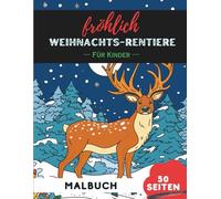 Weihnachts-Rentiere Ausmalbuch für Kinder 4-8: 50 einfache, kinderfreundliche Motive für kleine Hände (Malbücher für 4- bis 8-Jährige)