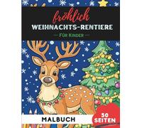 Weihnachts-Rentiere Ausmalbuch für Kinder 9-12: 50 abwechslungsreiche Motive für ältere Kinder (Malbücher für 9- bis 12-Jährige)