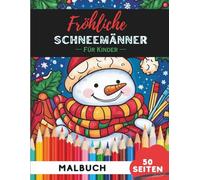 Weihnachts-Schneemänner Ausmalbuch für Kinder 9-12: 50 abwechslungsreiche Weihnachtsschneemann-Motive für ältere Kinder (Malbücher für 9- bis 12-Jährige)