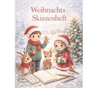 Weihnachts Skizzenbuch für Kinder: Malen, Kritzeln und Zeichnen in der Adventszeit - Viel Platz für kreative Ideen und Fantasie (Kreativzauber - Weihnachtszauber)