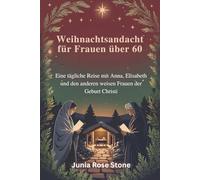 Weihnachtsandacht für Frauen über 60: Eine tägliche Reise mit Anna, Elisabeth und den anderen weisen Frauen der Geburt Christi