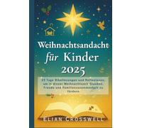 Weihnachtsandacht für Kinder 2025: 25 Tage Bibellesungen und Reflexionen, um in dieser Weihnachtszeit Glauben, Freude und Familienzusammenhalt zu fördern