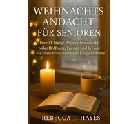 Weihnachtsandacht FÜR SENIOREN: Eine 31-tägige Weihnachtsandacht voller Hoffnung, Frieden und Freude für Senioren und Junggebliebene
