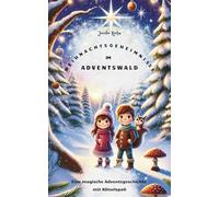 Weihnachtsgeheimnisse im Adventswald: magisches Abenteuer zur Weihnachtszeit mit spannenden Kapiteln und Rätseln, Geschichte voller Magie und der wahren Bedeutung von Weihnachten