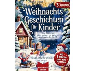 Weihnachtsgeschichten für Kinder / Vorlese- und Erstlesebuch, Lesestufe 3: Liebevoll erzählte Geschichten als Geschenke für Mädchen 8, 9, 10 Jahre und ... 8, 9, 10 Jahre / Winterzauber Edition: 1