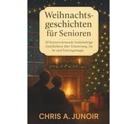 Weihnachtsgeschichten für Senioren: 30 herzerwärmende fünfminütige Geschichten über Erinnerung, Liebe und Feiertagsmagie