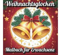 Weihnachtsglocken malbuch fur erwachsene: Kreatives Malvergnügen für Kinder ab 8, Jugendliche und Erwachsene auf der Suche nach Ruhe