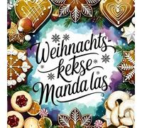 Weihnachtskekse Mandalas: Über 40 weihnachtliche Ausmalmotive mit Zimtsternen, Vanillekipferln & Lebkuchen · Für Kinder und Erwachsene · Perfekt für Advent, Weihnachten & kreative Pausen