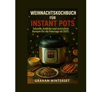Weihnachtskochbuch für Instant Pots: Schnelle, festliche und stressfreie Rezepte für die Feiertage ab 2025. (Die Serie „Schnell & Festlich kochen“)