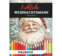 Weihnachtsmänner Ausmalbuch für Senioren: 50 große, gut erkennbare Weihnachtsmann-Motive für stressfreies Ausmalen (Senioren Malbuch Kollektion)