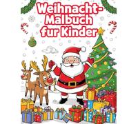 Weihnachtsmalbuch für Kinder: 55 Ausmalbilder - Weihnachten Ausmalen ab 3 Jahren, 110 Seiten kreative Malvorlagen: Spaßiges Malbuch für Kinder, ... festliche Motive, Weihnachtsgeschenk