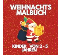 Weihnachtsmalbuch für Kinder: Aktivitätsbuch für Kinder im Alter von 2-5 Jahren, Für Jungen und Mädchen, Vorschulkinder, Kleinkinder.