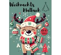 Weihnachtsmalbuch für Kinder: Lustige Rätsel und Ausmalspaß ab 6 Jahren- Mit Nikolaus, Rentiere und freie Seiten zum Zeichnen: Kreative Mal - und ... Perfekt zum Ausmalen, Kritzeln und Entwickeln