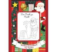 Weihnachtsmalbuch für Kinder: Von Punkt zu Punkt für Kinder von 6-8: 28 weihnachtliche Punkt-zu-Punkt-Motive zum Verbinden und Ausmalen - fördert ... Kreativität und Spaß in der Weihnachtszeit