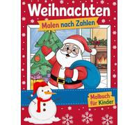 Weihnachtsmalbuch zum Malen Nach Zahlen für Kinder: Einfaches und lustiges Weihnachts-Malbuch - Malen nach Zahlen für Kinder ab 4 Jahren