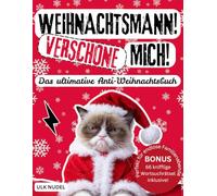 Weihnachtsmann! Verschone mich! Das Ultimative Anti-Weihnachtsbuch! BONUS: 66 knifflige Wortsuchrätsel inklusive! Perfekt für endlose Familienabende: ... die "Last Christmas" nicht mehr hören können