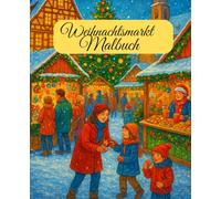 Weihnachtsmarkt-Malbuch Weihnachtsmalbuch ideal zum entspannen. Für Kinder Jugendliche & Erwachsene. Ideale Geschenkidee für klein und groß