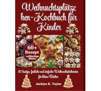 Weihnachtsplätzchen-Kochbuch für Kinder: 60 lustige, festliche und einfache Weihnachtsleckereien für kleine Bäcker