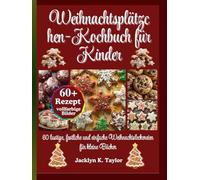 Weihnachtsplätzchen-Kochbuch für Kinder: 60 lustige, festliche und einfache Weihnachtsleckereien für kleine Bäcker