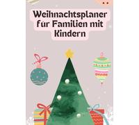 Weihnachtsplaner für Familien mit Kindern: Planer zum Ausfüllen - mit Checklisten für Geschenkideen, Budgetplanung, Rezepte, Adventskalender, Deko und ... Erinnerungen - Weihnachten stressfrei planen