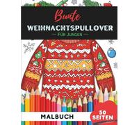 Weihnachtspullover Ausmalbuch für Jungen: 50 coole Weihnachtspullover-Motive zum Ausmalen und Spaßhaben (Malbücher-Kollektion für Jungen)