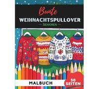 Weihnachtspullover Ausmalbuch für Senioren: 50 große, gut erkennbare Weihnachtspullover-Motive für stressfreies Ausmalen (Senioren Malbuch Kollektion)