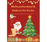 Weihnachtsrätsel & Malbuch für Kinder: Mit Labyrinthen und weihnachtlichen Aktivseiten ab 5 Jahren. Mit Spaß Konzentration und Selbstvertrauen ... Für kleine Entdecker von 5 bis 9 Jahren.