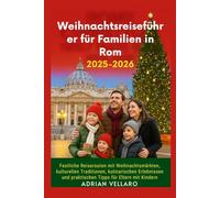 Weihnachtsreiseführer für Familien in Rom 2025-2026: Festliche Reiserouten mit Weihnachtsmärkten, kulturellen Traditionen, kulinarischen Erlebnissen und praktischen Tipps für Eltern mit Kindern