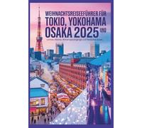 Weihnachtsreiseführer für Tokio, Yokohama und Osaka 2025: Lichter, Märkte, Winterspaziergänge und festliches Essen.