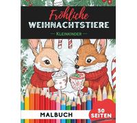 Weihnachtstiere Ausmalbuch für Kleinkinder 1-3: 50 extra-große, einfache Bilder für die ersten Malversuche (Malbücher für Kleinkinder)