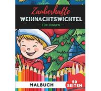 Weihnachtswichtel Ausmalbuch für Jungen: 50 coole Motive zum Ausmalen und Spaßhaben (Malbücher-Kollektion für Jungen)