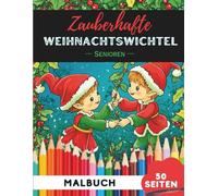 Weihnachtswichtel Ausmalbuch für Senioren: 50 große, gut erkennbare Motive für stressfreies Ausmalen (Senioren Malbuch Kollektion)