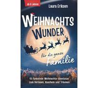 Weihnachtswunder für die ganze Familie: 13 funkelnde Weihnachtsabenteuer zum Vorlesen, Kuscheln und Träumen - ab 6 Jahren | Das perfekte Weihnachtsgeschenk