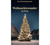 Weihnachtswunder im Park: Eine kleine Weihnachtsgeschichte