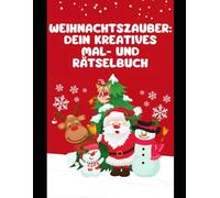 Weihnachtszauber: Dein kreatives Mal- und Rätselbuch: 30+ Seiten voller kreativer Mal- und Rätselspaß