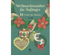 Weihnachtszauber für Anfänger: 18 Lieder für Klavier Band 1