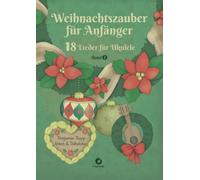 Weihnachtszauber für Anfänger: 18 Lieder für Ukulele Band 1