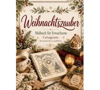 Weihnachtszauber - Malbuch für Erwachsene: Cottagecore Weihnachten | 30 gemütliche Wintermotive zum Ausmalen | Entspannung, Achtsamkeit & kreativer Stressabbau | Romantisches Landleben