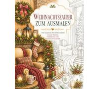 Weihnachtszauber zum Ausmalen: Ein hyggeliges Malbuch für Erwachsene mit gemütlichen Weihnachtsmomenten, festlichen Wohnideen und winterlicher ... zum Entspannen, Abschalten und Genießen)
