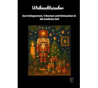 Weihnachtszauber: Zum Entspannen, Träumen und Eintauchen in die festliche Zeit