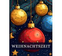 Weihnachtszeit: Ein festliches Weihnachtsmalbuch für Erwachsene mit 50 liebevollen Motiven - ideal zur Entspannung, Erholung und kreativen Weihnachtsfreude