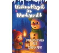 Weihnachtszeit im Wunderwald - 20 liebevolle Geschichten für Kinder ab 4 Jahren: Ein zauberhaftes Vorlesebuch voller Wärme, Magie und kleiner Wunder - Jane Werblow