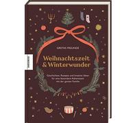 Weihnachtszeit und Winterwunder: Geschichten, Rezepte und kreative Ideen für eine besondere Adventszeit mit der ganzen Familie
