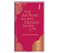 Weil das Beste aus dem Herzen kommt: Gedanken der Hoffnung