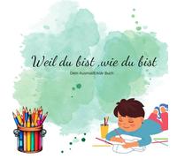 Weil du bist, wie du bist :Dein Ausmal/ Erklär Buch: „Freunde bleiben! Wie du kranken Kindern helfen und sie unterstützen kannst“; „Mit Herz und ... Krankheiten verstehen und begleiten kannst“