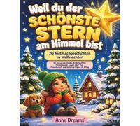 Weil du der schönste Stern am Himmel bist: 20 Mutmachgeschichten zu Weihnachten - Ein herzerwärmendes Kinderbuch für Mädchen und Jungen über Mut, Freundschaft und Selbstvertrauen im Alltag
